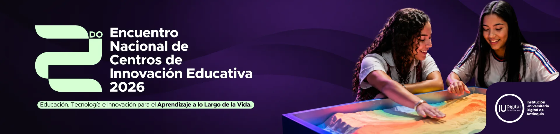 2º Encuentro Nacional de Centros de Innovación Educativa 2026. Educación, tecnología e innovación para el aprendizaje a lo largo de la vida. IU Digital de Antioquia.